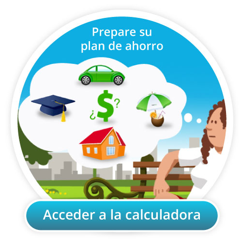 Prepare su plan de ahorro. Acceda a la calculadora Prepare su plan de ahorro. Acceda a la calculadora